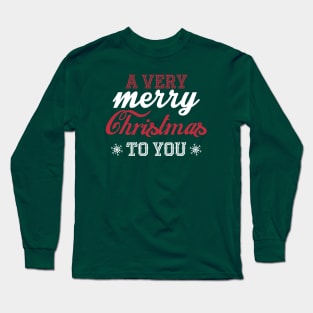 A very Merry Christmas to you! Long Sleeve T-Shirt